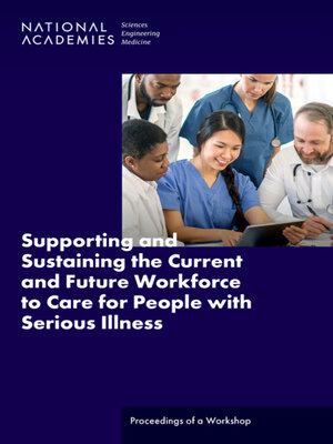 cover image of Supporting and Sustaining the Current and Future Workforce to Care for People with Serious Illness